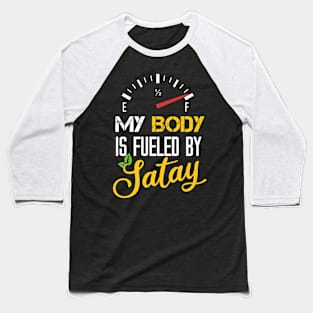 My Body Is Fueled By Satay - Funny Sarcastic Saying Present For Mother Baseball T-Shirt